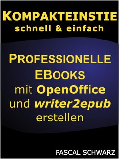 Kompakteinstieg: Professionelle EBooks erstellen mit OpenOffice und writer2epub (eBook, ePUB) - Schwarz, Pascal