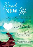 Brand New Me: Complemented, Completed and Whole (eBook, ePUB) Brand New Me: Complemented, Completed and Whole (eBook, ePUB)