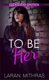 To Be Her (eBook, ePUB) To Be Her (eBook, ePUB)
