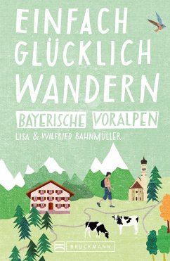 Bayerische Voralpen / Einfach glücklich wandern Bd.3 (eBook, ePUB) - Bahnmüller, Wilfried; Bahnmüller, Lisa