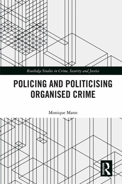 Politicising and Policing Organised Crime (eBook, PDF) Politicising and Policing Organised Crime (eBook, PDF)