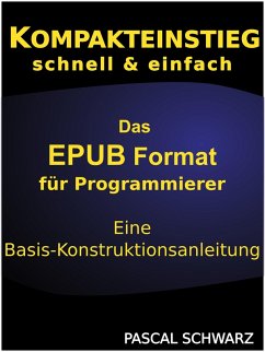Kompaktenstieg: Das EPUB Format für Programmierer - Eine Basis-Konstruktionsanleitung (eBook, ePUB) - Schwarz, Pascal