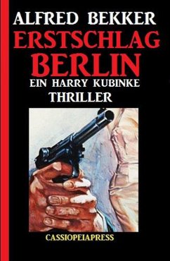Erstschlag Berlin: Ein Harry Kubinke Thriller (eBook, ePUB) - Bekker, Alfred