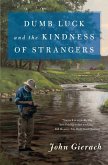 Dumb Luck and the Kindness of Strangers (eBook, ePUB) Dumb Luck and the Kindness of Strangers (eBook, ePUB)