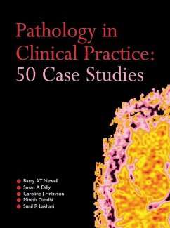 Pathology in Clinical Practice: 50 Case Studies (eBook, PDF) - Newell, Barry At; Dilly, Susan; Finlayson, Caroline; Gandhi, Mitesh; Lakhani, Sunil