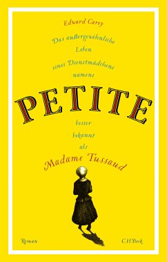 Das außergewöhnliche Leben eines Dienstmädchens namens PETITE, besser bekannt als Madame Tussaud (eBook, ePUB) - Carey, Edward