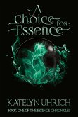 A Choice for Essence (The Essence Chronicles, #1) (eBook, ePUB)