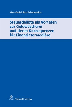 Steuerdelikte als Vortaten zur Geldwäscherei und deren Konsequenzen für Finanzintermediäre (eBook, PDF) - Schauwecker, Marc-André Beat