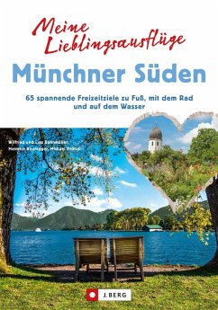 Meine Lieblingsausflüge Münchner Süden (eBook, ePUB) - Bahnmüller, Wilfried; Bauregger, Heinrich; Pröttel, Michael; Bahnmüller, Lisa