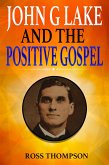 John G Lake and the Positive Gospel (eBook, ePUB)