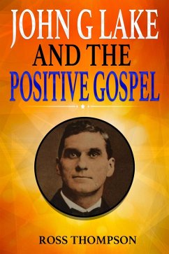 John G Lake and the Positive Gospel (eBook, ePUB) - Thompson, Ross