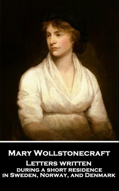 Letters written during a short residence in Sweden, Norway, and Denmark (eBook, ePUB) - Wollstonecraft, Mary