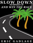 Slow Down to Speed Up and Win the Race (eBook, ePUB)