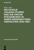 Die Schule Johann Sturms und die Kirche Straßburgs in ihrem gegenseitigen Verhältnis 1530¿1581