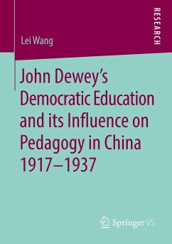 John Dewey¿s Democratic Education and its Influence on Pedagogy in China 1917-1937 - Wang, Lei