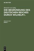 Heinrich von Sybel: Die Begründung des Deutschen Reiches durch Wilhelm I.. Band 7