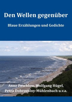 Den Wellen gegenüber - Peschlow, Anne;Hügel, Wolfgang;Dobrovolny-Mühlenbach, Petra