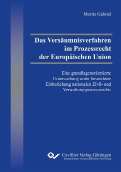 Das Versäumnisverfahren im Prozessrecht der Europäischen Union - Gabriel, Moritz