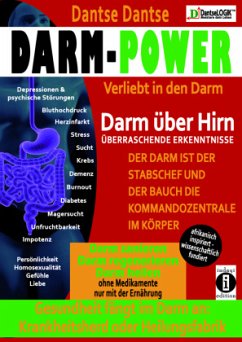 Darm-Power: Verliebt in den Darm. Gesundheit fängt im Darm an: Krankheitsherd oder Heilungsfabrik. - Dantse, Dantse