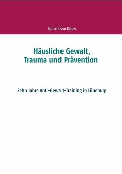 Häusliche Gewalt, Trauma und Prävention - Bülow, Albrecht von