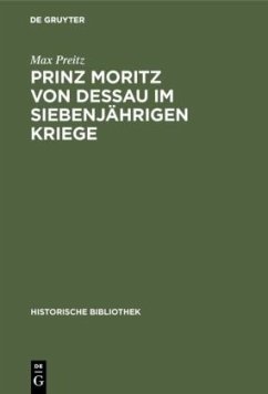 Prinz Moritz von Dessau im siebenjährigen Kriege - Preitz, Max