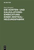 Die Konten- und Kalkulationseinrichtung einer Zentralheizungsfabrik Die Konten- und Kalkulationseinrichtung einer Zentralheizungsfabrik