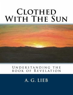 Clothed With The Sun: Understanding the book of Revelation - Lieb, A. G.