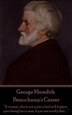 George Meredith - Beauchamp's Career: &quote;A woman who is not quite a fool will forgive your being but a man, if you are surely that. . .&quote;