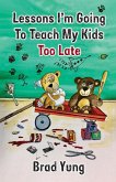 Lessons I'm Going To Teach My Kids Too Late