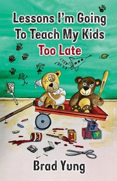 Lessons I'm Going To Teach My Kids Too Late - Yung, Brad