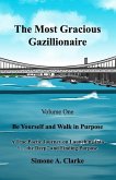 The Most Gracious Gazillionaire Volume 1: Be Yourself and Walk in Purpose: A True Poetic Journey on Launching into &quote;... the Deep&quote; and Finding Purpose