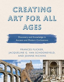 Creating Art for All Ages - Flicker, Frances; Richins, Jeanne; Schooneveld, Jacqueline G. van