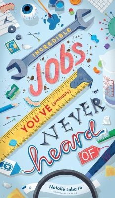 Incredible Jobs You've (Probably) Never Heard of - Labarre, Natalie