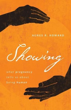 Showing: What Pregnancy Tells Us about Being Human - Howard, Agnes R.