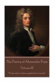 The Poetry of Alexander Pope - Volume III: &quote;Fools rush in where angels fear to tread.&quote;
