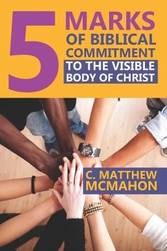 5 Marks of Biblical Commitment to the Visible Body of Christ - McMahon, C. Matthew