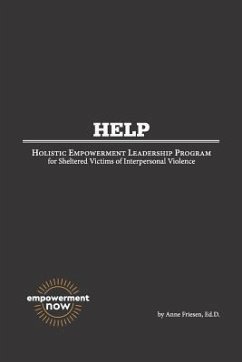 H. E. L. P.: Holistic Empowerment Leadership Program for Sheltered Victims of Interpersonal Violence - Friesen, Ed D. Anne