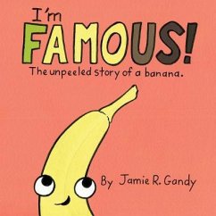 I'm FAMOUS!: The Unpeeled Story of a Banana. - Gandy, Jamie R.