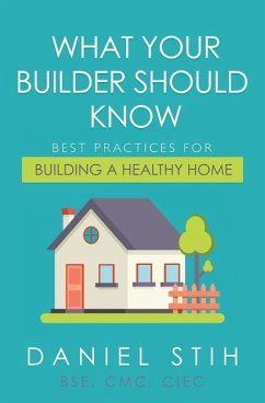 What Your Builder Should Know: Best Practices for Building a Healthy Home - Stih, Daniel