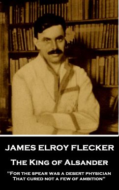 James Elroy Flecker - The King of Alsander: 