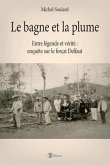 Le bagne et la plume: Entre légende et vérité, enquête sur le forçat Delfaut