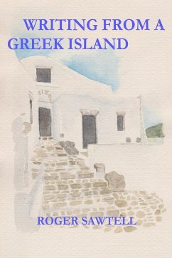 Writing From A Greek Island - Sawtell, Roger