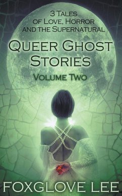 Queer Ghost Stories Volume Two - Lee, Foxglove