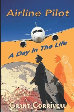 Airline Pilot: A Day in the Life - Corriveau, Grant M.