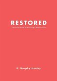Restored: A Practical Guide To Becoming A New Creation