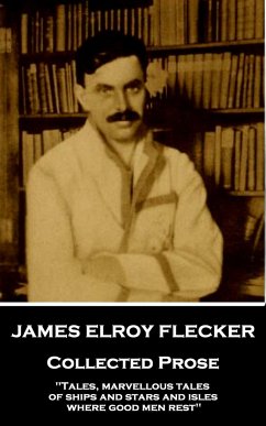 James Elroy Flecker - Collected Prose: 