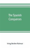 The Spanish conquerors; a chronicle of the dawn of empire overseas