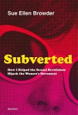 Subverted: How I Helped the Sexual Revolution Hijack the Women's Movement