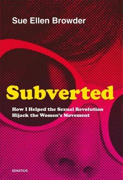 Subverted: How I Helped the Sexual Revolution Hijack the Women's Movement - Browder, Sue Ellen
