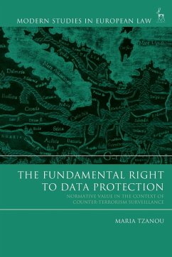 The Fundamental Right to Data Protection Normative Value in the Context of Counter-Terrorism Surveillance - Tzanou, Maria